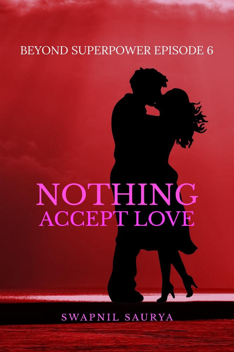Nothing Accept Love : Beyond Superpower Book 6
