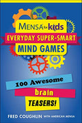 MENSA for Kids: Everyday SuperSmart Mind Games; 100 Awesome Brain Teasers!