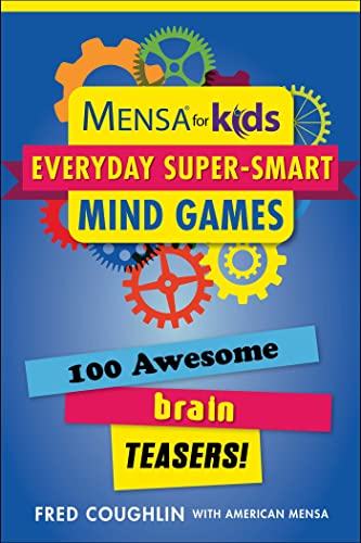 MENSA for Kids: Everyday SuperSmart Mind Games; 100 Awesome Brain Teasers!