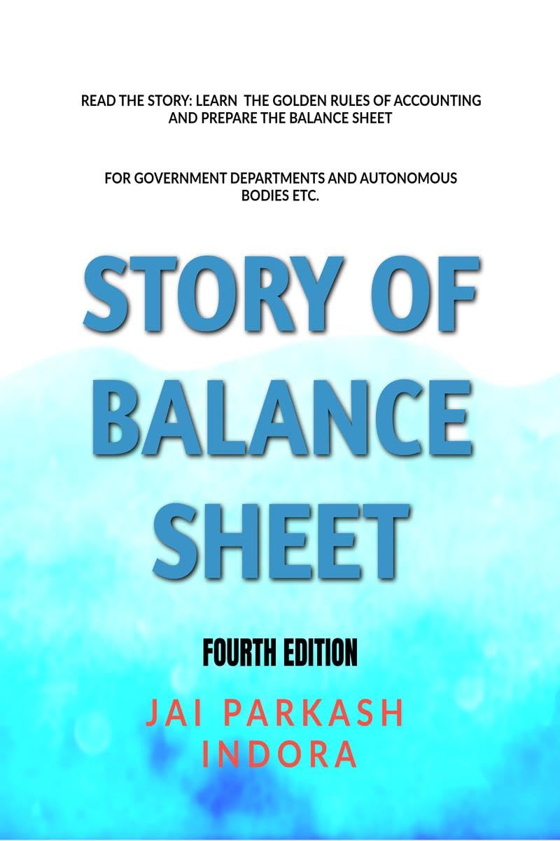 STORY OF BALANCE SHEET FORTH EDITION : READ THE STORY : LEARN THE FUNDAMENTAL RULES OF ACCOUNTING AND ANALYSE THE BALANCE SHEET