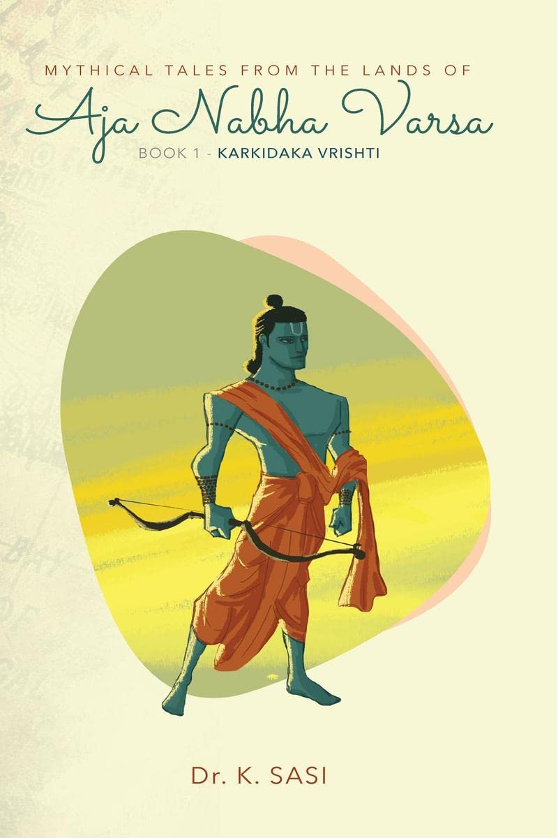 Mythical Tales From The Lands Of Aja Nabha Varsa : Book 1  Karkidaka Vrishti