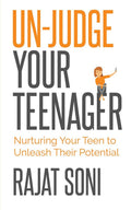 UnJudge Your Teenager : Nurturing Your Teen To Unleash Their Potential