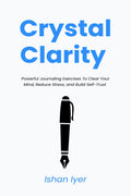 Crystal Clarity: Powerful Journaling Exercises To Clear Your Mind, Reduce Stress, and Build SelfTrust