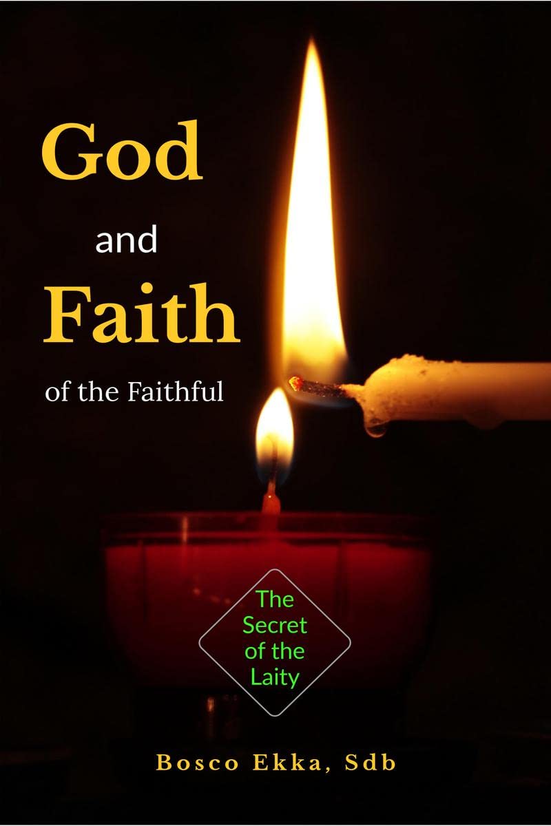 GOD AND FAITH OF THE FAITHFUL : Simplifying the Catholic Faith for the Laity