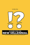 A Guide For The New Millennial : For The Excited, Angry & Confused Young Minds