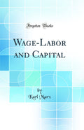 WageLabor and Capital (Classic Reprint)