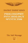 The Sufi Message Vol. 11: Philosophy, Psychology and Mysticism: v. 11