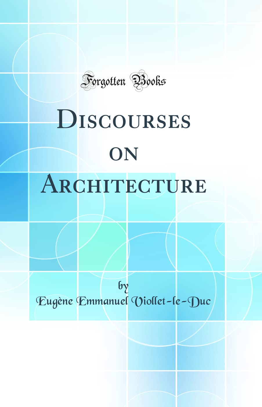 Discourses on Architecture (Classic Reprint)