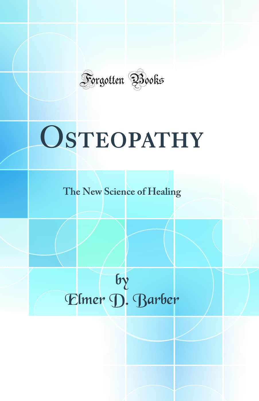Osteopathy: The New Science of Healing (Classic Reprint)