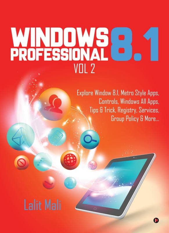 Windows 8.1 Professional Vol 2 : Explore Window 8.1, Metro Style Apps, Controls, Windows All Apps, Tips & Trick, Registry, Servi