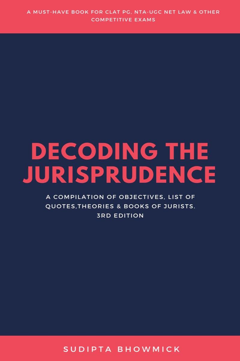 Decoding The Jurisprudence : A Compilation Of Objectives, List Of Quotes,Theories & Books Of Jurists.