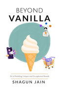 Beyond Vanilla: Art of Building Unique and Exceptional Brands