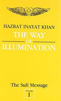 The Way of Illumination: The Sufi Message: Volume One