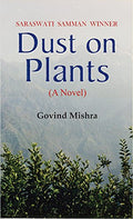 Dust on Plants: A Novel from Bestseller Author Govind Mishra