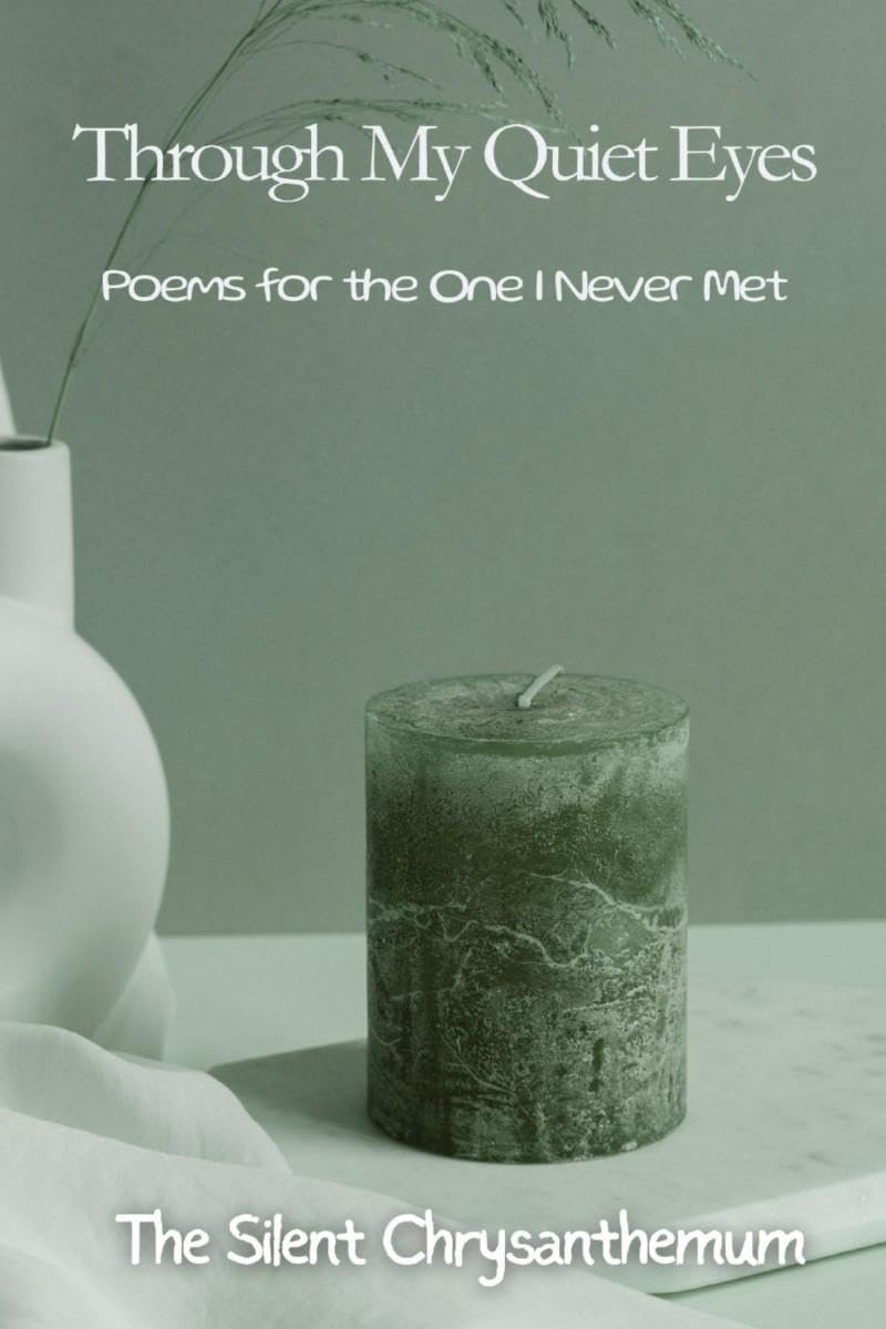 Through My Quiet Eyes: Poems for the One I Never Met