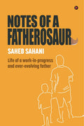 Notes of a Fatherosaur : Life of a workinprogress and everevolving father