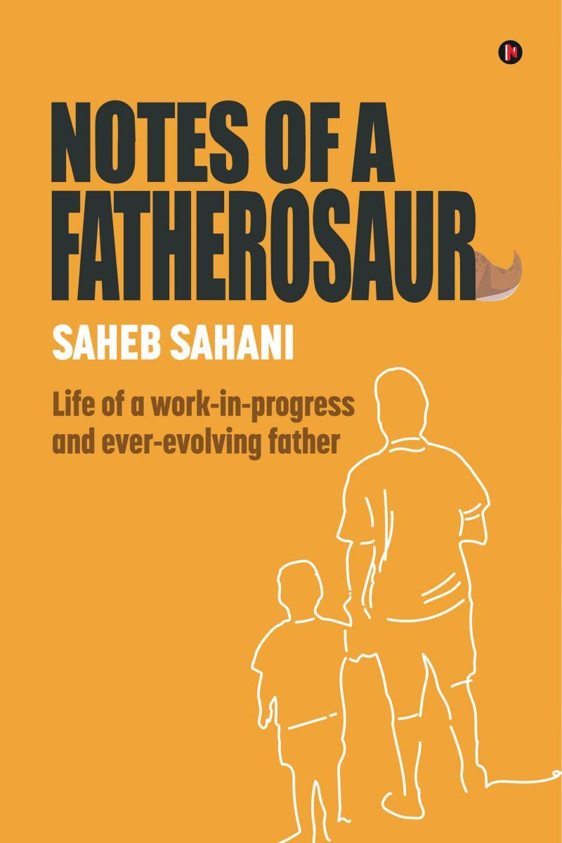 Notes of a Fatherosaur : Life of a workinprogress and everevolving father