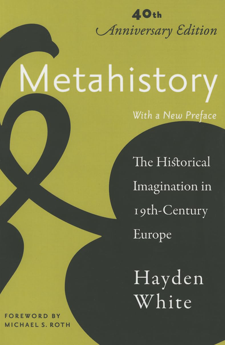 Metahistory: The Historical Imagination in NineteenthCentury Europe