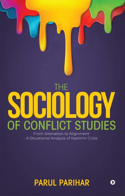 The Sociology Of Conflict Studies : From Alienation To Alignment : A Situational Analysis Of Kashmir Crisis