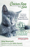 Chicken Soup For The Soul: The Cat Really Did That?: 101 Stories Of Miracles, Mischief And Magical Moments