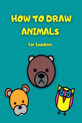 How to draw animals for toddlers : a simple stepbystep guide to drawing simple and cute animals
