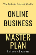 Online Business Master Plan : The Paths To Internet Wealth