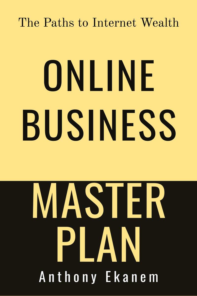 Online Business Master Plan : The Paths To Internet Wealth