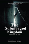 The Submerged Kingdom : The Story Of The Lost World