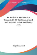 An Analytical And Practical Synopsis Of All The Cases Argued And Reversed In Law And Equity (1848)