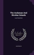 The Andaman And Nicobar Islands: Local Gazetteer