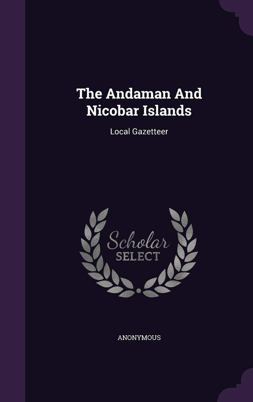 The Andaman And Nicobar Islands: Local Gazetteer