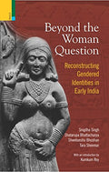 Beyond the Woman Question:: Reconstructing Gendered Identities in Early India