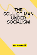 THE SOUL OF MAN UNDER SOCIALISM