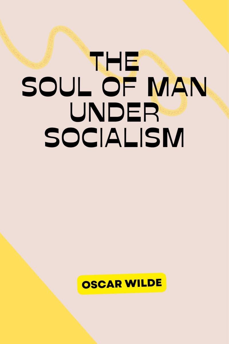 THE SOUL OF MAN UNDER SOCIALISM