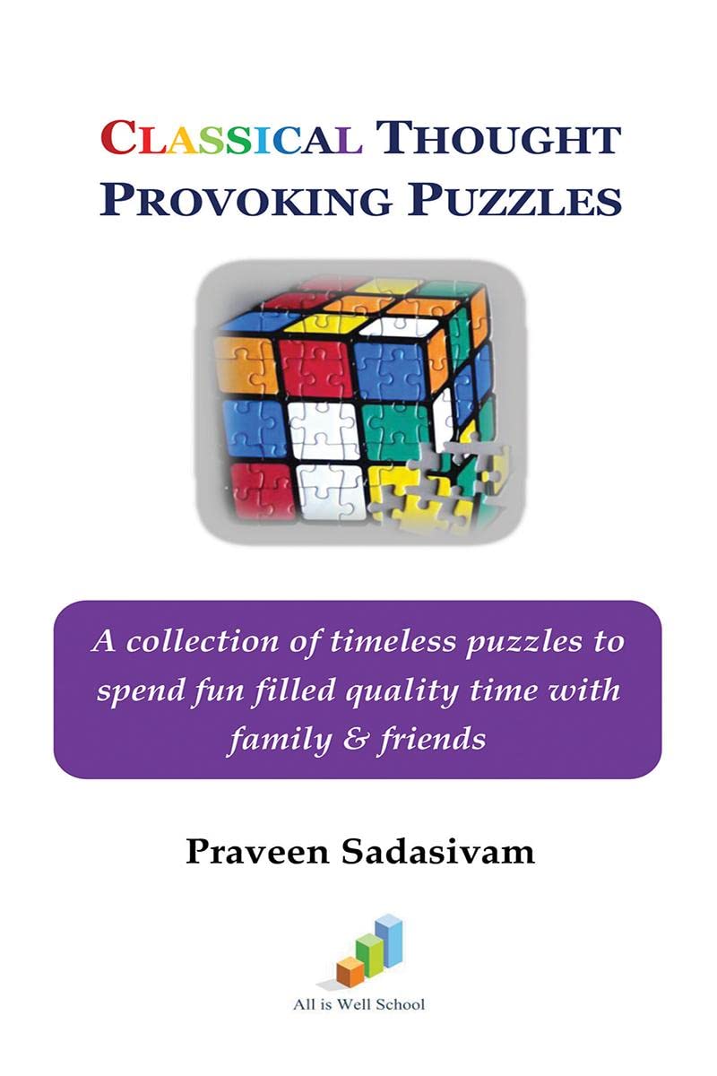 Classical Thought Provoking Puzzles : A Collection Of Timeless Puzzles To Spend Fun Filled Quality Time With Family & Friends