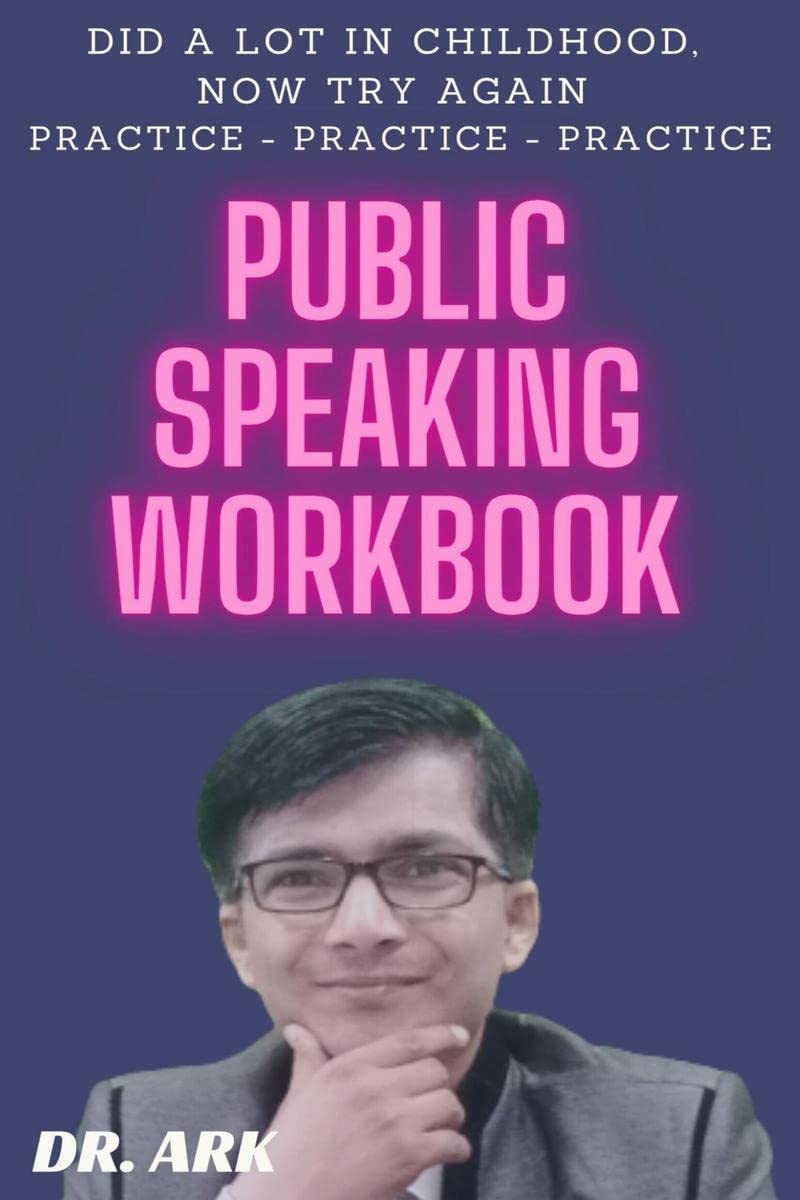 Public Speaking Workbook: Did A Lot In Childhood, Now Try Again Practice  Practice  Practice
