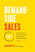 DemandSide Sales 101: Stop Selling and Help Your Customers Make Progress