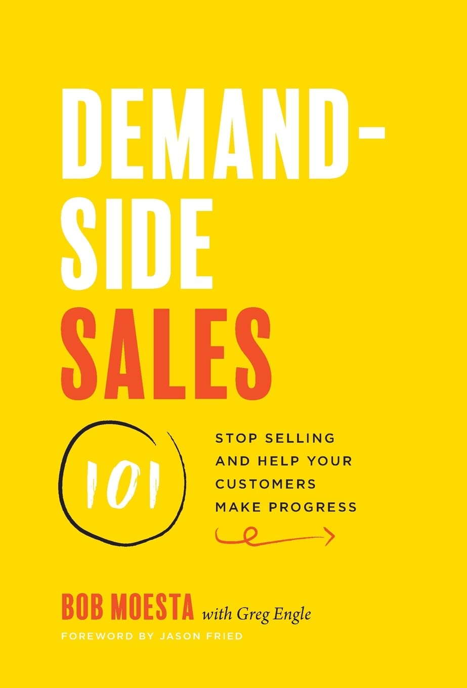 DemandSide Sales 101: Stop Selling and Help Your Customers Make Progress
