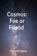 Cosmos : Friend or Foe : By ved kanthawar