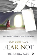 And God saysFEAR NOT: Life Lessons From Fear Nots in the Bible