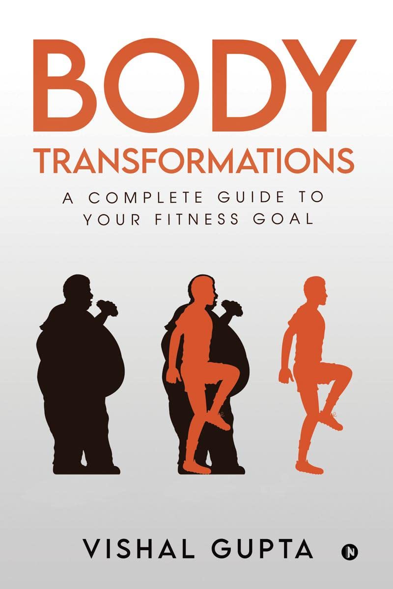 Body Transformations : A Complete Guide To Your Fitness Goal