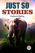 Just So Stories Rudyard Kipling Rudyard Kipling