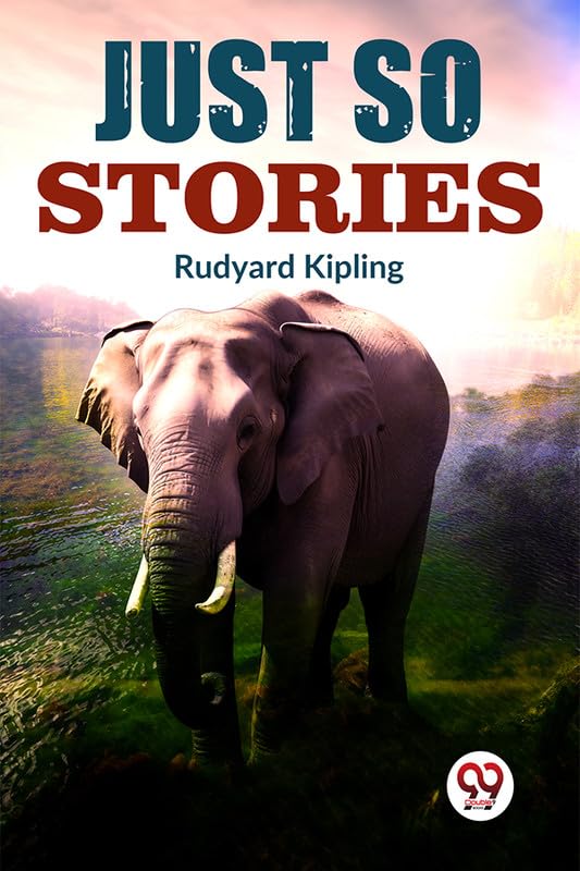Just So Stories Rudyard Kipling Rudyard Kipling