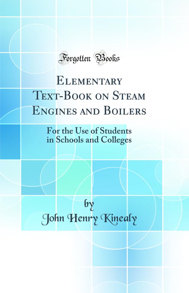 Elementary TextBook on Steam Engines and Boilers: For the Use of Students in Schools and Colleges (Classic Reprint)