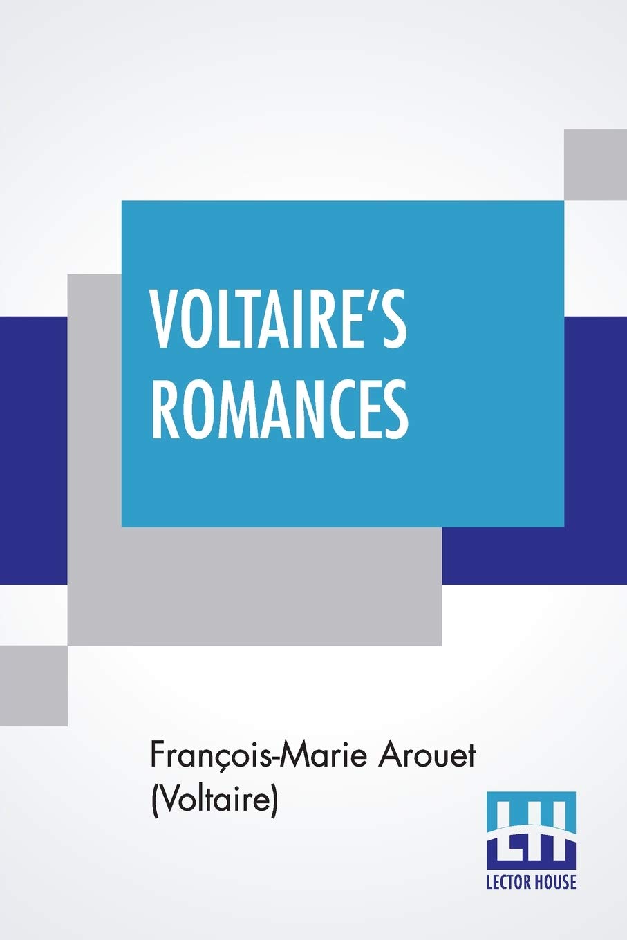 VoltaireS Romances: Translated From The French. A New Edition Complete In One Volume.