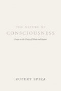 The Nature of Consciousness: Essays on the Unity of Mind and Matter