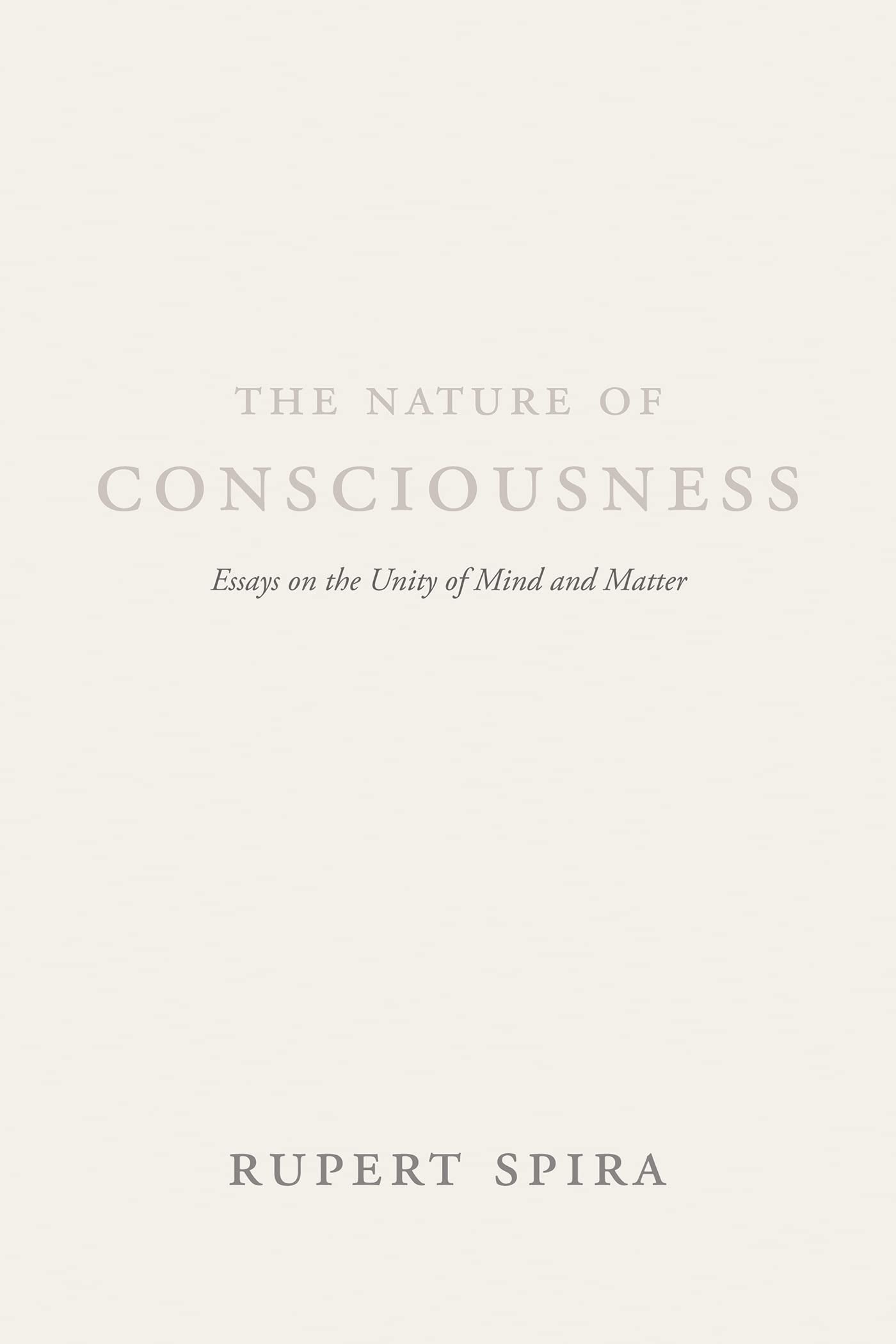 The Nature of Consciousness: Essays on the Unity of Mind and Matter