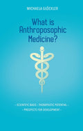 What Is Anthroposophic Medicine?: Scientific Basis  Therapeutic Potential  Prospects for Development