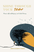 SHINE THROUGH YOUR SCAR : Pause self sabotaging, start living