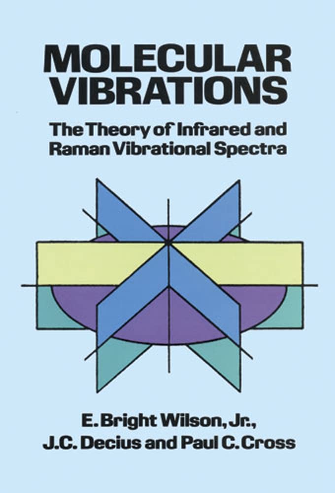 Molecular Vibrations: The Theory of Infrared and Raman Vibrational Spectra (Dover Books on Chemistry)